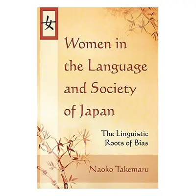 "Women in the Language and Society of Japan: The Linguistic Roots of Bias" - "" ("Takemaru Naoko