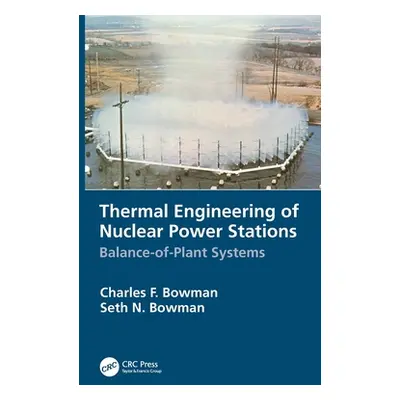 "Thermal Engineering of Nuclear Power Stations: Balance-Of-Plant Systems" - "" ("Bowman Charles 