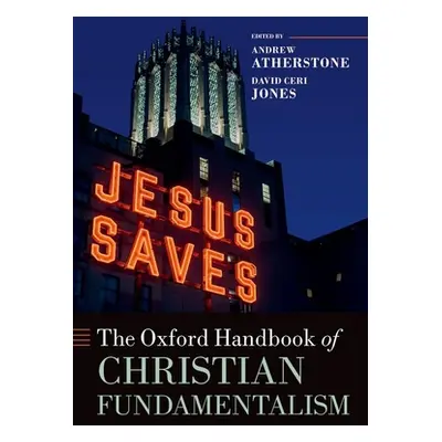 "The Oxford Handbook of Christian Fundamentalism" - "" ("Atherstone Andrew")