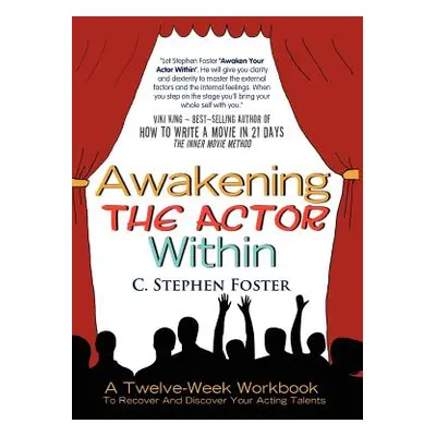 "Awakening the Actor Within: A Twelve-Week Workbook to Recover and Discover Your Acting Talents"