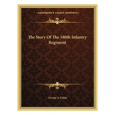 "The Story Of The 180th Infantry Regiment" - "" ("Fisher George A.")