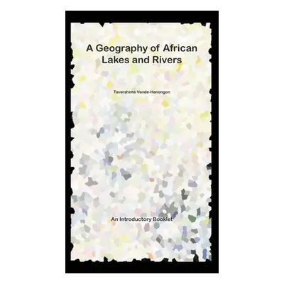 "A Geography of African Lakes and Rivers" - "" ("Vende-Hanongon Tavershima")