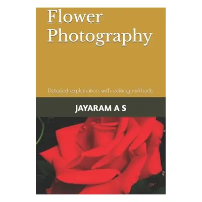 Flower Photography: Detailed explanation with editing methods. (As Jayaram)