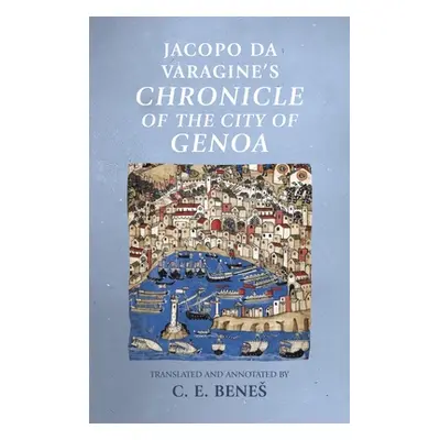 "Jacopo Da Varagine's Chronicle of the City of Genoa" - "" ("Benes C. E.")