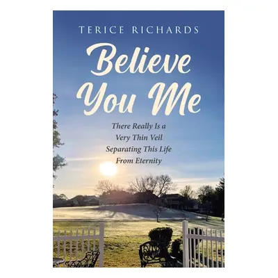 "Believe You Me: There Really Is a Very Thin Veil Separating This Life From Eternity" - "" ("Ric