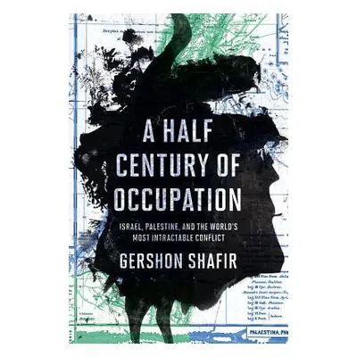 "A Half Century of Occupation: Israel, Palestine, and the World's Most Intractable Conflict" - "