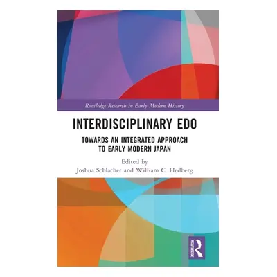 "Interdisciplinary Edo: Toward an Integrated Approach to Early Modern Japan" - "" ("Schlachet Jo