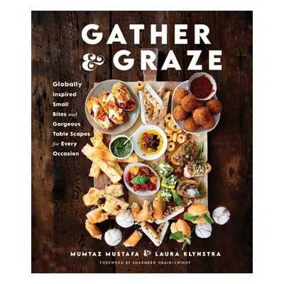 "Gather and Graze: Globally Inspired Small Bites and Gorgeous Table Scapes for Every Occasion" -