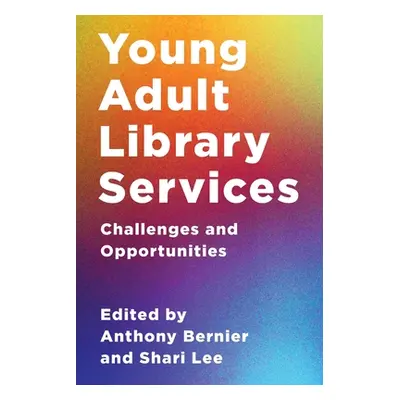 "Young Adult Library Services: Challenges and Opportunities" - "" ("Bernier Anthony")