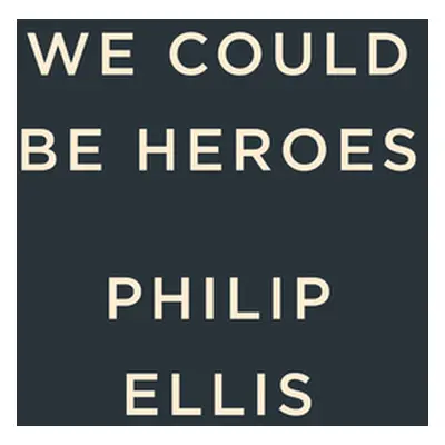 "We Could Be Heroes" - "" ("Ellis Philip")