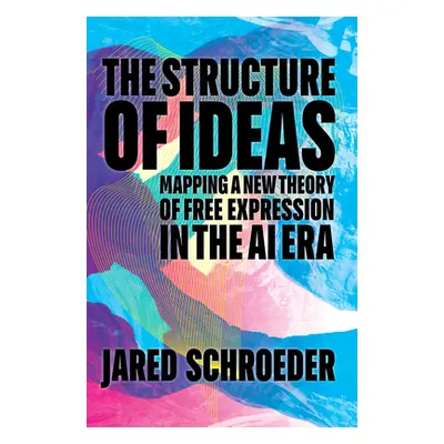 "The Structure of Ideas: Mapping a New Theory of Free Expression in the AI Era" - "" ("Schroeder