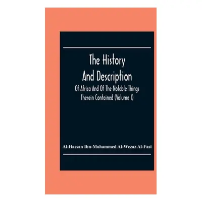 "The History And Description Of Africa And Of The Notable Things Therein Contained (Volume I)" -