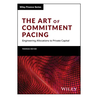 "The Art of Commitment Pacing: Engineering Allocations to Private Capital" - "" ("Meyer Thomas")