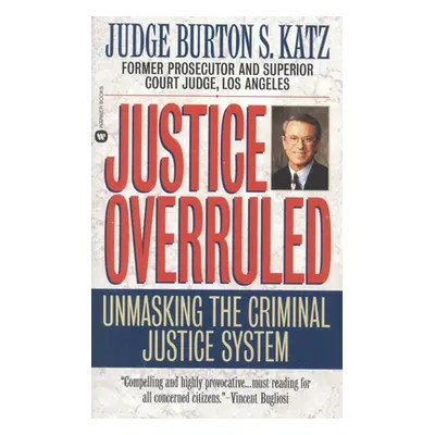 "Justice Overruled: Unmasking the Criminal Justice System" - "" ("Katz Burton S.")