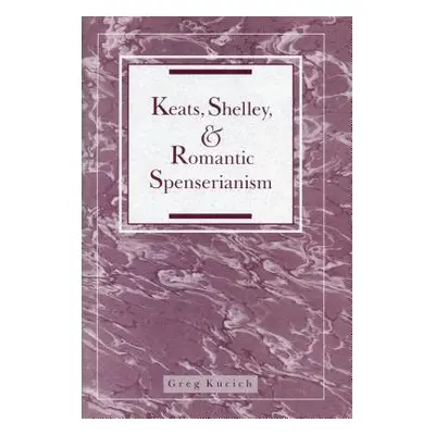 "Keats, Shelley, and Romantic Spenserianism" - "" ("Kucich Greg")