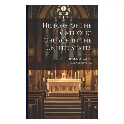 "History of the Catholic Church in the United States" - "" ("Shea John Gilmary")