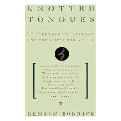 "Knotted Tongues: Stuttering in History and the Quest for a Cure" - "" ("Bobrick Benson")