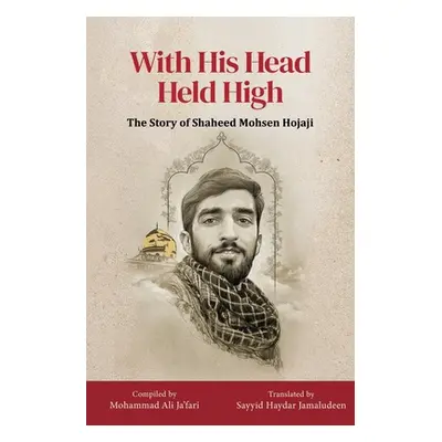 "With His Head Held High: The Story of Shaheed Mohsen Hojaji" - "" ("Ja'fari Mohammad Ali")