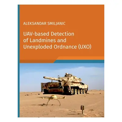 "UAV-based Detection of Landmines and Unexploded Ordnance (UXO)" - "" ("Smiljanic Aleksandar")