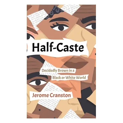 "Half-Caste: Decidedly Brown in a Black or White World" - "" ("Cranston Jerome")