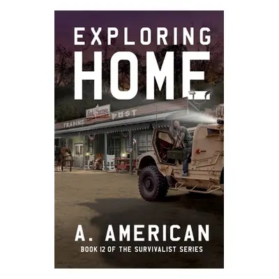 "Exploring Home: Book 12 of the Survivalist Series" - "" ("American A.")