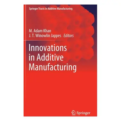 "Innovations in Additive Manufacturing" - "" ("Khan M. Adam")