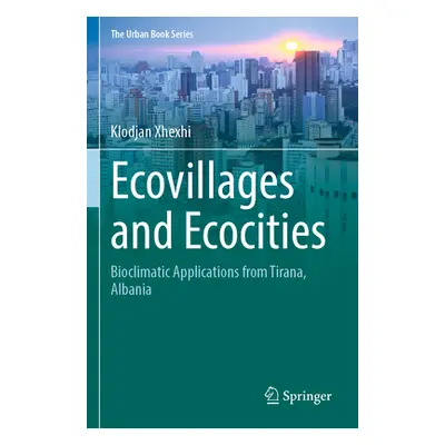 "Ecovillages and Ecocities: Bioclimatic Applications from Tirana, Albania" - "" ("Xhexhi Klodjan