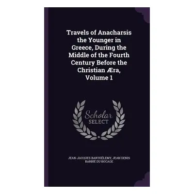 "Travels of Anacharsis the Younger in Greece, During the Middle of the Fourth Century Before the