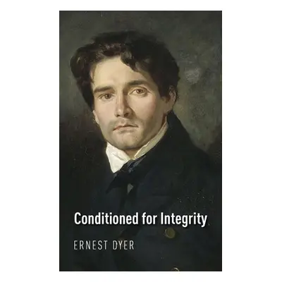 "Conditioned for Integrity" - "" ("Dyer Ernest")