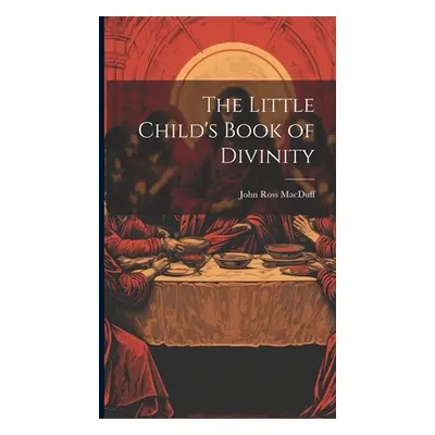 "The Little Child's Book of Divinity" - "" ("Macduff John Ross")