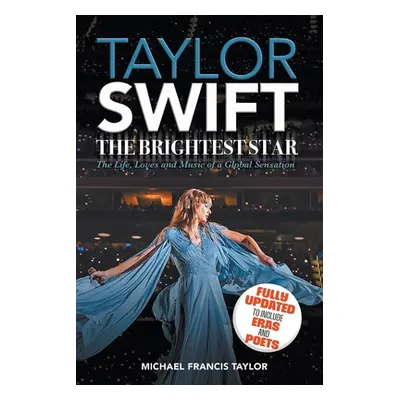 "Taylor Swift: The Brightest Star: Fully Updated to Include Eras and Poets" - "" ("Taylor Michae