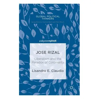 "Jose Rizal: Liberalism and the Paradox of Coloniality" - "" ("Claudio Lisandro E.")