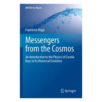 "Messengers from the Cosmos: An Introduction to the Physics of Cosmic Rays in Its Historical Evo