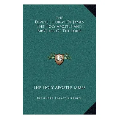 "The Divine Liturgy Of James The Holy Apostle And Brother Of The Lord" - "" ("The Holy Apostle J