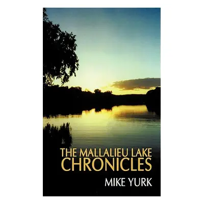 "The Mallalieu Lake Chronicles" - "" ("Yurk Mike")