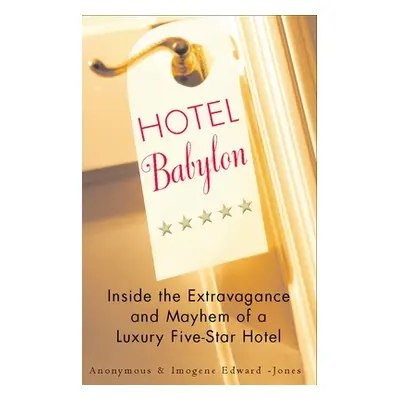 "Hotel Babylon: Hotel Babylon: Inside the Extravagance and Mayhem of a Luxury Five-Star Hotel" -