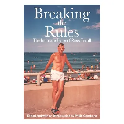 "Breaking the Rules: The Intimate Diary of Ross Terrill" - "" ("Terrill Ross")