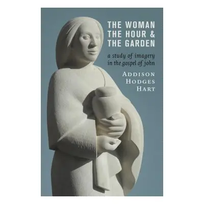 "The Woman, the Hour, and the Garden: A Study of Imagery in the Gospel of John" - "" ("Hart Addi