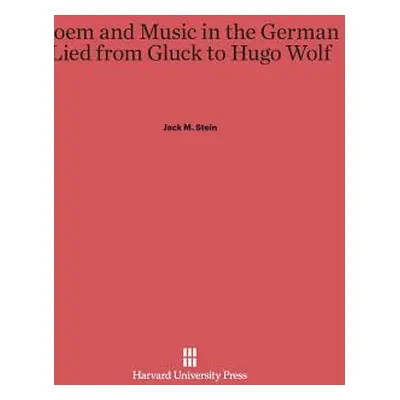 "Poem and Music in the German Lied from Gluck to Hugo Wolf" - "" ("Stein Jack M.")