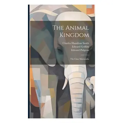 "The Animal Kingdom: The Class Mammalia" - "" ("(Baron) Georges Cuvier")