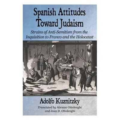 "Spanish Attitudes Toward Judaism: Strains of Anti-Semitism from the Inquisition to Franco and t