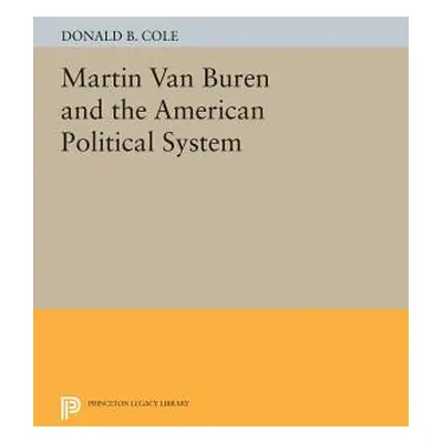 "Martin Van Buren and the American Political System" - "" ("Cole Donald B.")