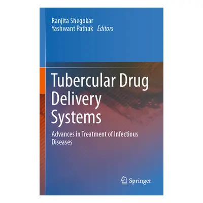 "Tubercular Drug Delivery Systems: Advances in Treatment of Infectious Diseases" - "" ("Shegokar