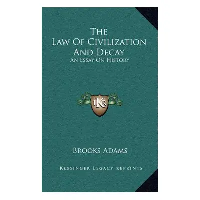 "The Law Of Civilization And Decay: An Essay On History" - "" ("Adams Brooks")