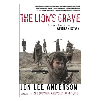 "The Lion's Grave: Dispatches from Afghanistan" - "" ("Anderson Jon Lee")