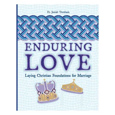 "Enduring Love: Laying Christian Foundations for Marriage" - "" ("Trenham Josiah")