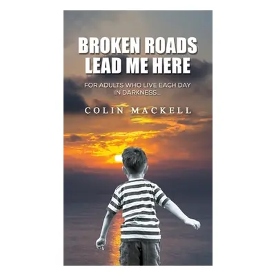 "Broken Roads Lead Me Here" - "" ("Mackell Colin")