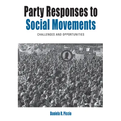 "Party Responses to Social Movements: Challenges and Opportunities" - "" ("Piccio Daniela R.")