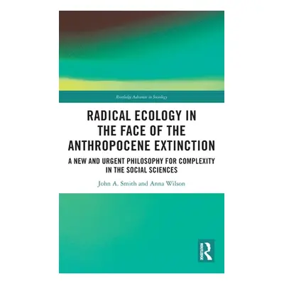 "Radical Ecology in the Face of the Anthropocene Extinction: A New and Urgent Philosophy for Com