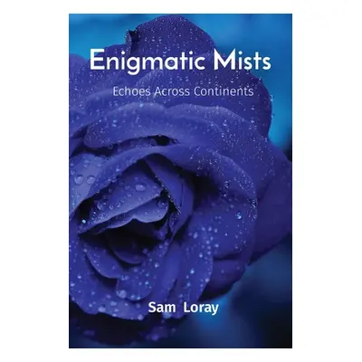 "Enigmatic Mists: Echoes Across Continents" - "" ("Loray Sam")